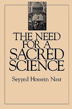The Need for a Sacred Science (S U N Y Series in Religious Studies) - Nasr, Seyyed Hossein