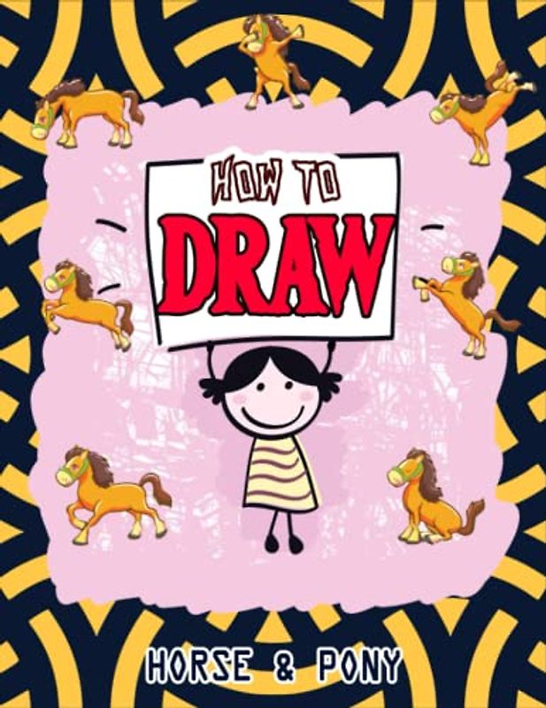 How to Draw Horses & Ponies: Easy Way to draw Horse and Pony, Learn To Draw Cute Horses & Ponies, Book for Horse lovers, How to Draw Cute horses for ... favorite Horses & Ponies 110 Pages (8.5"x11")