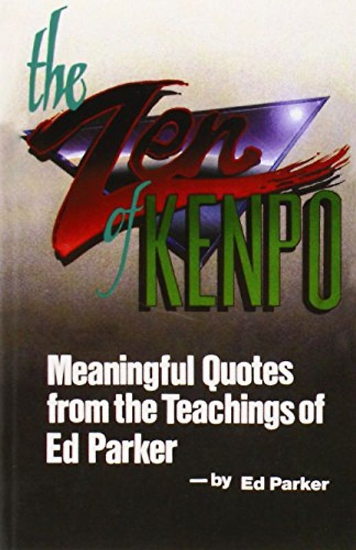 The Zen of Kenpo: Meanignful Quotes from the Teachings of Ed Parker - Parker, Ed