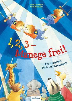 1,2,3 - Manege frei!, Ein tierisches Zähl- und Reimebuch