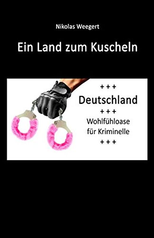 Ein Land zum Kuscheln: Deutschland, Wohlfühloase für Kriminelle