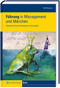 Führung in Management und Märchen. Leitbilder und unternehmerische Kompetenzen neu entdecken