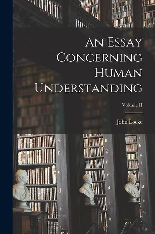 An Essay Concerning Human Understanding; Volume II