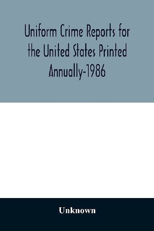 Uniform Crime Reports for the United States Printed Annually-1986