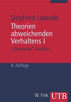 Theorien abweichenden Verhaltens I - "Klassische Ansätze". Eine Einführung für Soziologen, Psychologen, Juristen, Journalisten und Sozialarbeiter