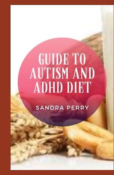 Guide to Autism And ADHD Diet: Attention-deficit/hyperactivity disorder and autism spectrum disorder are both neurodevelopmental diagnoses