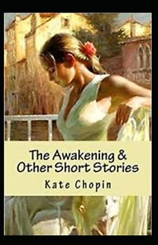 The Awakening & Other Short Stories Annotated