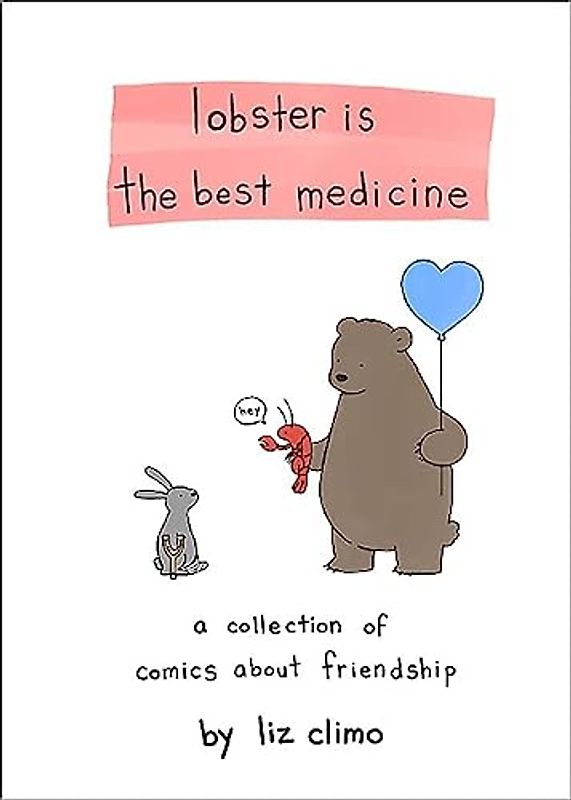 Lobster Is the Best Medicine: A Collection of Comics About Friendship - Climo, Liz