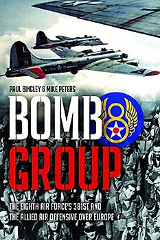 Bomb Group: The Eighth Air Force's 381st and the Allied Air Offensive over Europe