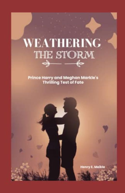 Weathering The Storm: Prince Harry and Meghan Markle's Thrilling Test of Fate