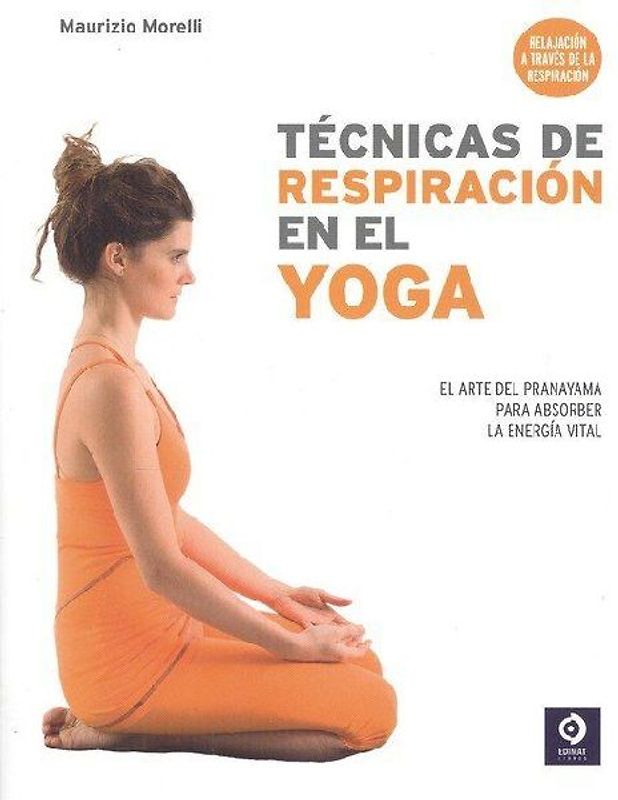 Técnicas de respiración en el yoga : el arte del pranayama para absorber la energía vital