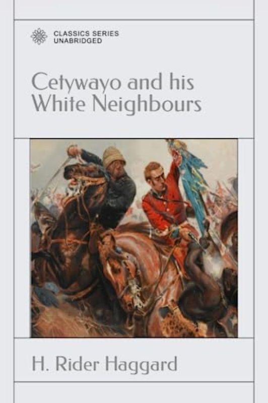 Cetywayo and his White Neighbours: Or, Remarks On Recent Events In Zululand, Natal, And The Transvaal