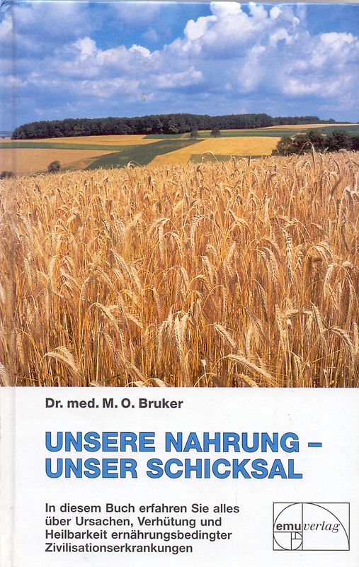 Unsere Nahrung - unser Schicksal. Alles über Ursachen, Verhütung und Heilbarkeit ernährungsbedingter Zivilisationskrankheiten