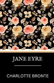 Jane Eyre: Charlotte Bronte's Literary Fiction Classic (Annotated)