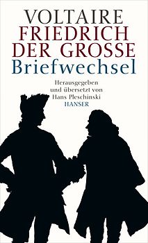 Voltaire - Friedrich der Große. Briefwechsel