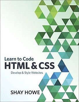 Learn to Code HTML and CSS: Develop & Style Websites (Voices That Matter): Develop and Style Websites