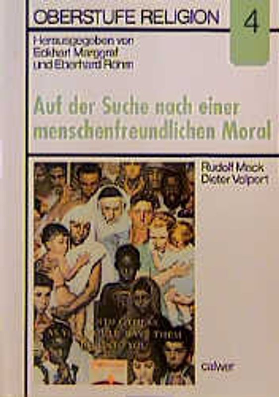 Oberstufe Religion / Auf der Suche nach einer menschenfreundlichen Moral. Gesellschaftliche Normen als Problem theologischer Ethik. Schülerheft
