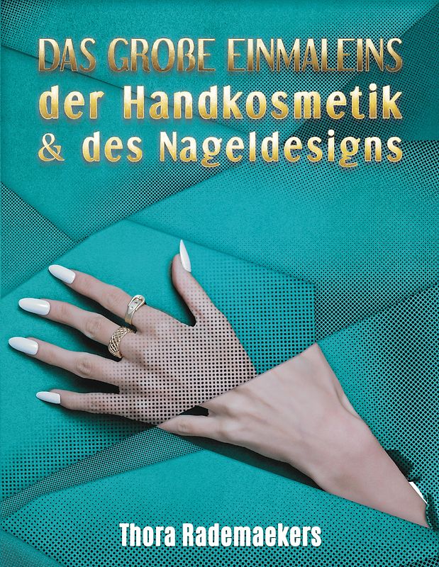 DAS GROßE EINMALEINS der Handkosmetik & des Nageldesigns