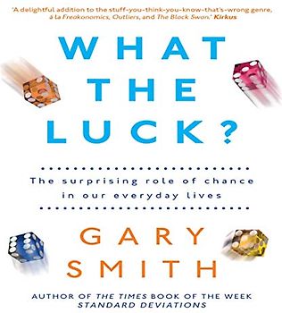 What the Luck?: The Surprising Role of Chance in Our Everyday Lives