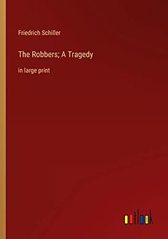 The Robbers; A Tragedy: in large print