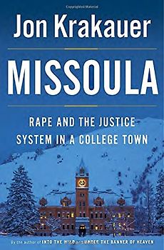 Missoula: Rape and the Justice System in a College Town - Krakauer, Jon