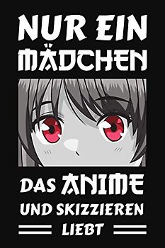 Nur ein Mädchen das Anime und Skizzieren liebt: Comic Manga Anime Skizzenbuch zum Zeichnen und Skizzieren / Anime Zeichenbuch / Anime Kunstbedarf / Otaku und Künstler Geschenk