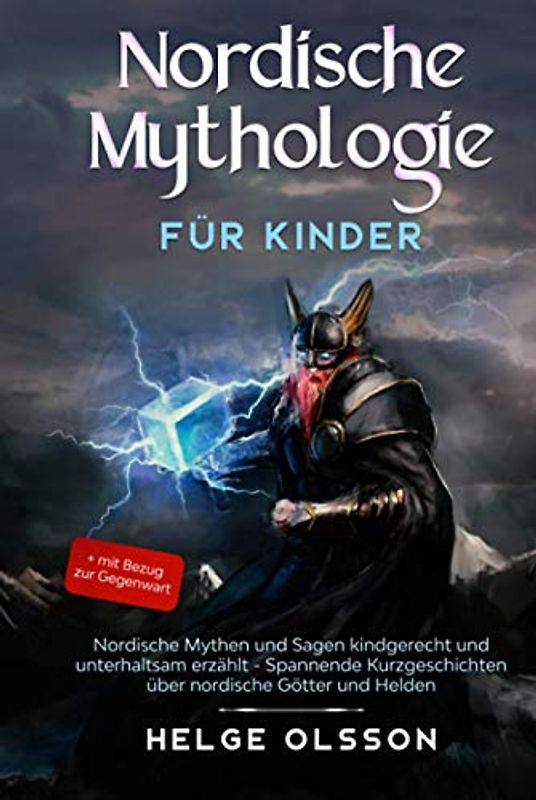 Nordische Mythologie für Kinder: Nordische Mythen und Sagen kindgerecht und unterhaltsam erzählt - Spannende Kurzgeschichten über nordische Götter und Helden + mit Bezug zur Gegenwart