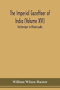 The Imperial gazetteer of India (Volume XVI) Kotchandpur to Mahavinyaka