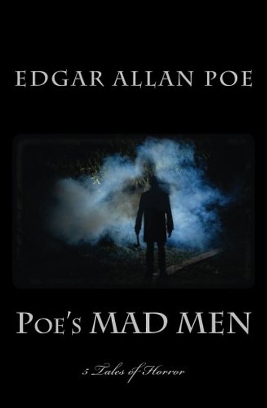 Poe's MAD MEN - 5 Tales of Horror: The Black Cat - The Tell-Tale Heart - The Imp of the Perverse - The Masque of the Red Death - The Cask of Amontillado (1st. Page Classics)
