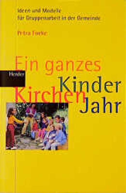Ein ganzes Kinder Kirchen Jahr. Ideen und Modelle für Gruppenarbeit in der Gemeinde