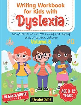 Writing Workbook For Kids With Dyslexia. 100 Activities to improve writing and reading skills of Dyslexic children. Black & White Edition. Volume 8
