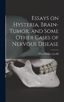 Essays on Hysteria, Brain-tumor, and Some Other Cases of Nervous Disease