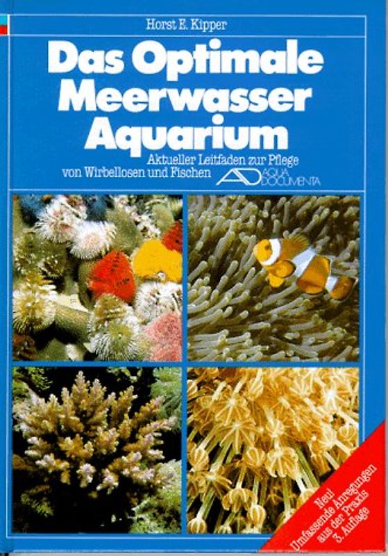 Das Optimale Meerwasser-Aquarium. Aktueller Leitfaden zur Pflege von Wirbellosen und Fischen
