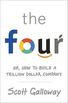 The Four - How Amazon, Apple, Facebook and Google Divided and Conquered the World - Scott Galloway [Paperback]