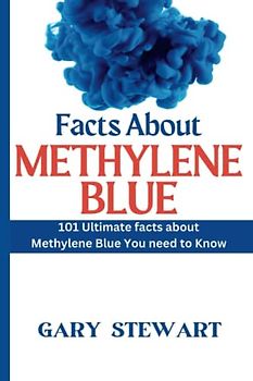 Facts about Methylene Blue: 101 Ultimate facts about Methylene Blue You need to Know
