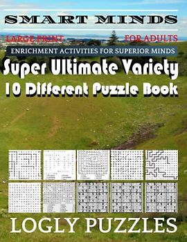 Smart Minds -Variety 10 Different Puzzle Book For Adults: Ultimate Variety Puzzles Large-Print Word Search, Word Maze .Word Spiral ,Word Angles, ... Crossword And Sudoku Easy , Medium And Hard
