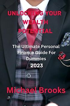 Unlocking Your Wealth Potential: The Ultimate Personal Finance Guide For Dummies 2023