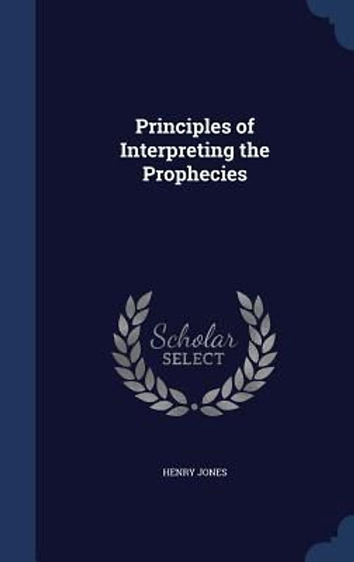 Principles of Interpreting the Prophecies