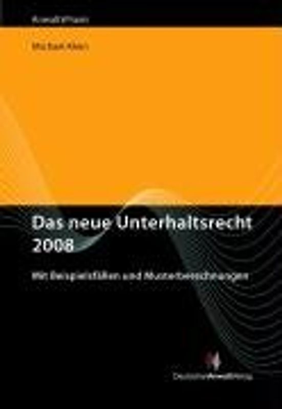 Das neue Unterhaltsrecht 2008. Mit Beispielsfällen und Musterberechnungen