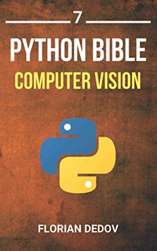 The Python Bible Volume 7: Computer Vision (OpenCV, Object Recognition)