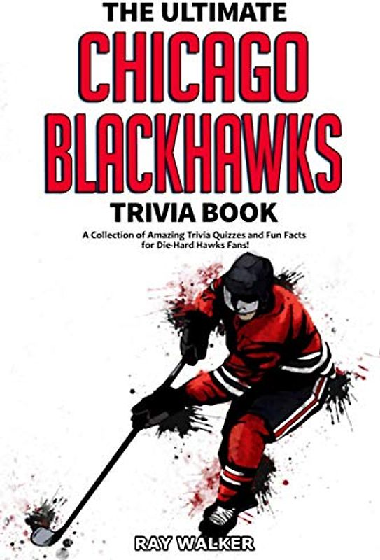 The Ultimate Chicago Blackhawks Trivia Book
