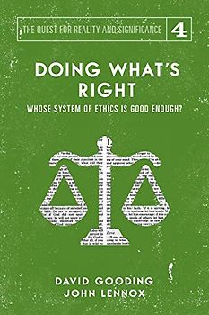 Doing What's Right: Whose System of Ethics is Good Enough?: The Limits of our Worth, Power, Freedom and Destiny (The Quest for Reality and Significance, Band 4)