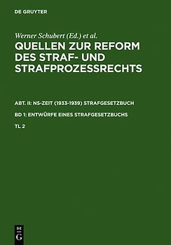 Quellen zur Reform des Straf- und Strafprozeßrechts. NS-Zeit (1933-1939)... / Quellen zur Reform des Straf- und Strafprozeßrechts. Abt. II: NS-Zeit (1933-1939) Strafgesetzbuch. Band 1: Entwürfe eines Strafgesetzbuchs. Teil 2