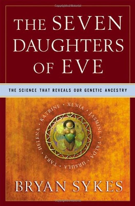The Seven Daughters of Eve: The Science That Reveals Our Genetic Ancestry