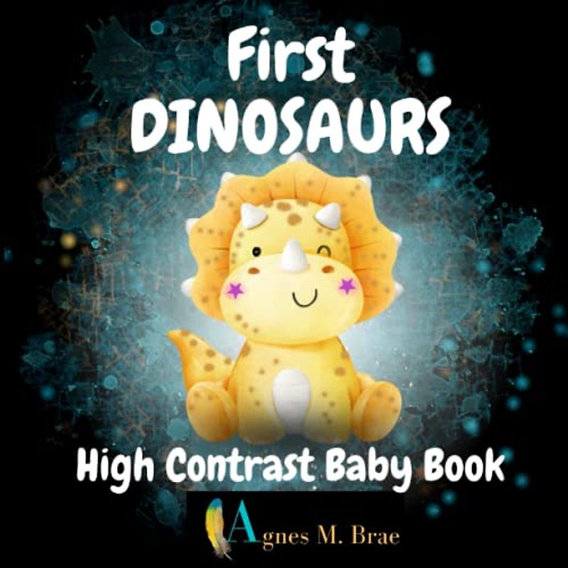 First Dinosaurs High Contrast Baby Book: Black And White Illustrations For A Toddler Age 0-12 Months, Perfect Visual Eye Stimulation, Perfect Gift For a Baby (Black And White High Contrast Baby Book)