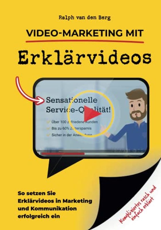 Video-Marketing mit Erklärvideos: So setzen Sie Erklärvideos in Marketing und Kommunikation erfolgreich ein