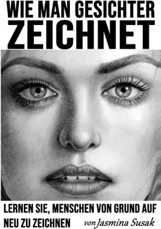 Wie man Gesichter zeichnet: Lernen Sie, Menschen von Grund auf neu zu zeichnen