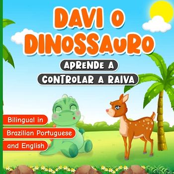 Bilingual in Brazilian Portuguese and English: Davi o Dinossauro Aprende a Controlar a Raiva: Livro Infantil Bilíngue em Portugues do Brasil e Inglês ... Sobre Controlar as Emoções e Sentimentos