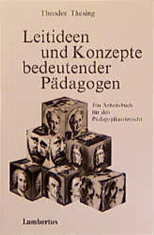 Leitideen und Konzepte bedeutender Pädagogen. Ein Arbeitsbuch für den Pädagogikunterricht