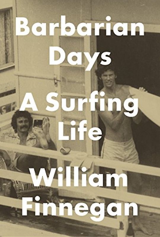 Barbarian Days: A Surfing Life - Finnegan, William